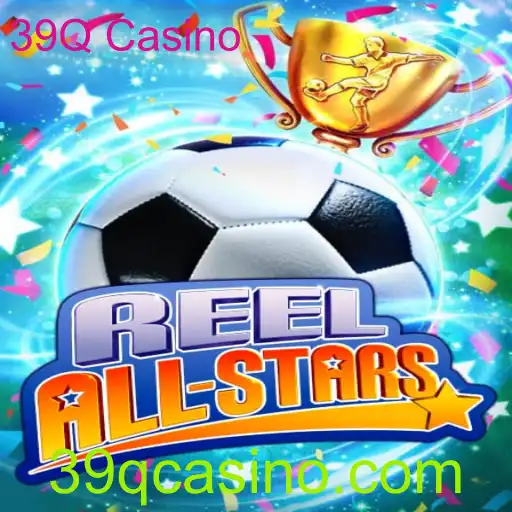 ReelAllStars: Descubra o Jogo Sensação do 39Q Casino
